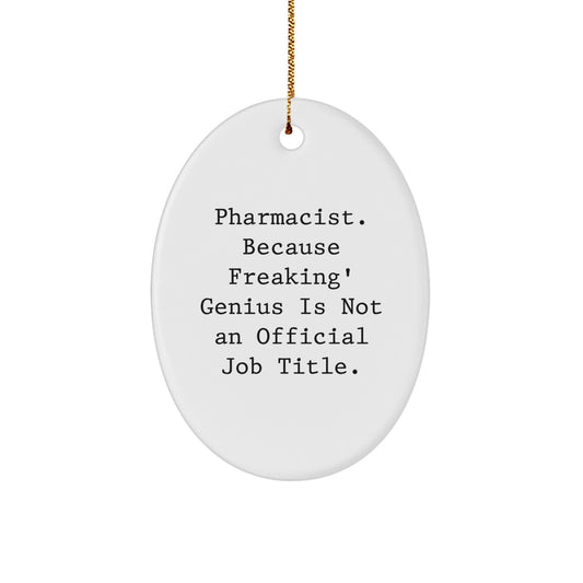 Funny Pharmacist Gift for Men Oval Ornament, 'Pharmacist. Because Freaking genius Is Not An Official Job Title.', Christmas Unique Gifts from Friends - Image 1