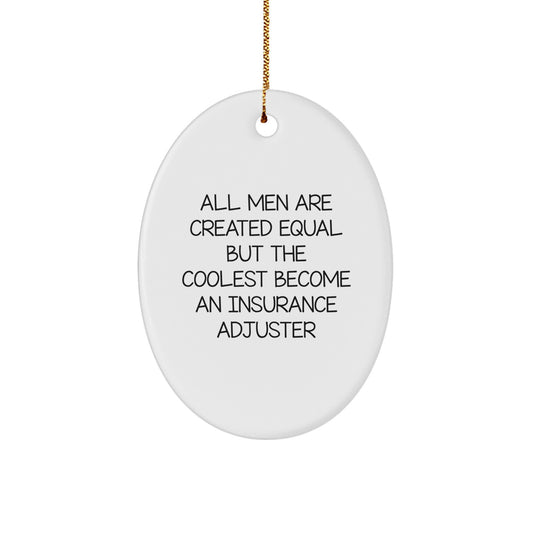 Funny Insurance Adjuster Gifts from Men for Insurance Adjuster Oval Ornament All Men Are Created Equal But The Coolest Become An Insurance Adjuster - Image 1
