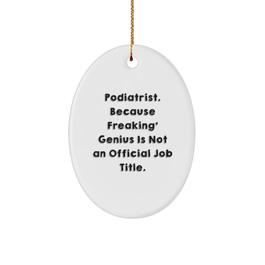 Funny Podiatrist Gifts from Family - Oval Ornament, 'Podiatrist Because Freaking genius Is Not An Official Job Title', for Podiatrist - Image 1