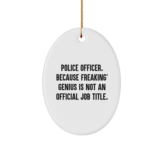 Funny Police Officer Oval Ornament Gifts for Men from Family, Christmas Unique Decorations, 'Police Officer. Because Freaking' genius Is Not An Official Job Title.' - Image 1