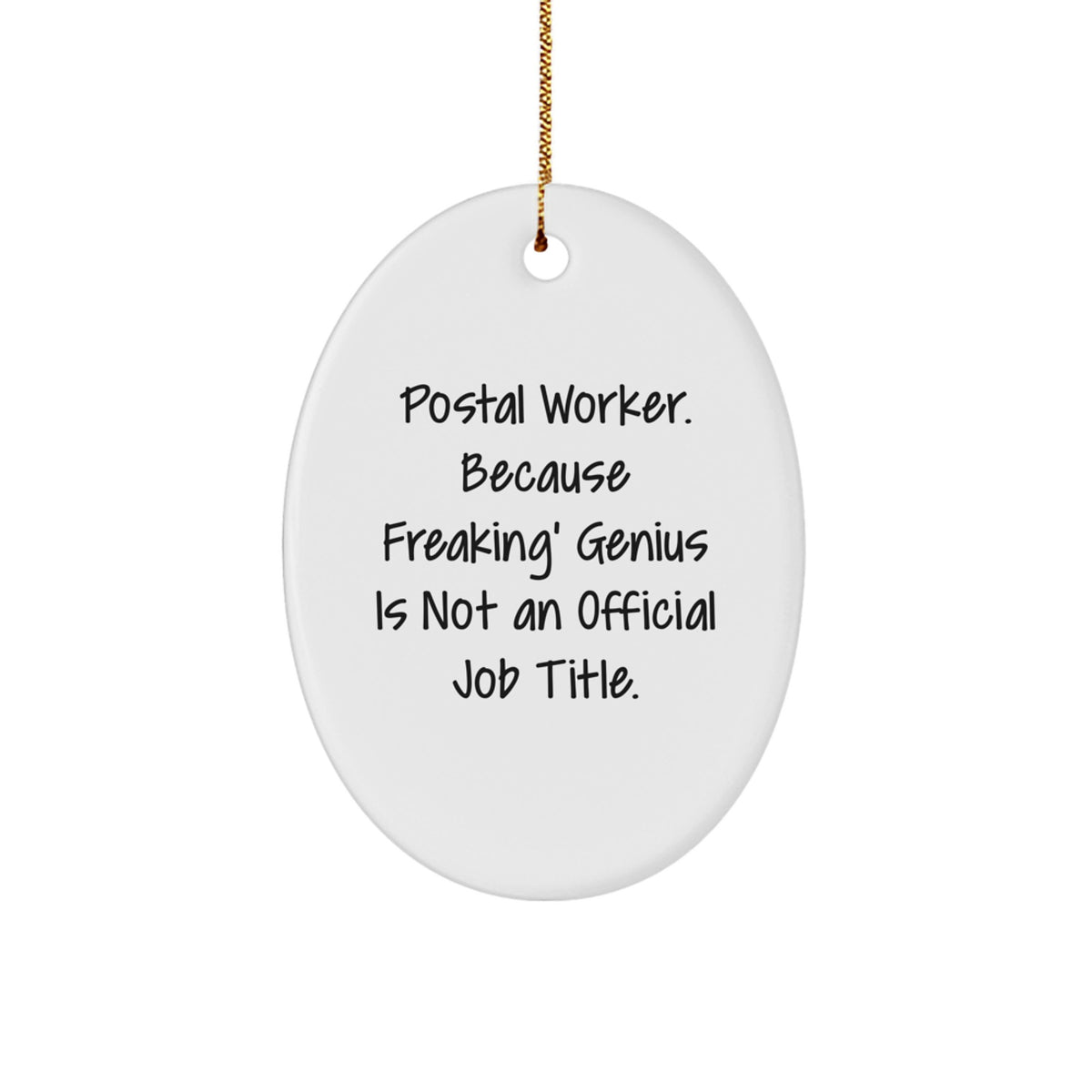 Funny Christmas Unique Gifts from Men to Postal Worker Coworkers, Oval Ornament with 'Postal Worker. Because Freaking' genius Is Not An Official Job Title.' Quote - Image 1