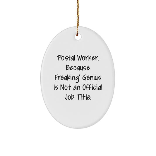 Funny Christmas Unique Gifts from Men to Postal Worker Coworkers, Oval Ornament with 'Postal Worker. Because Freaking' genius Is Not An Official Job Title.' Quote - Image 1