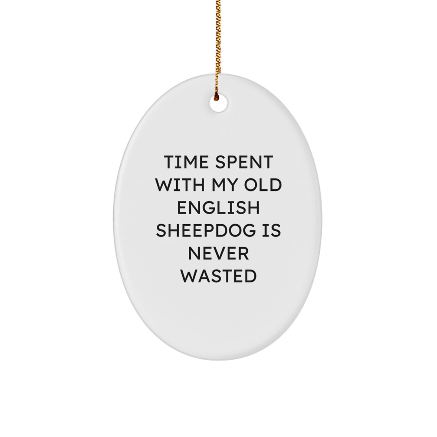 Funny Old English SheepDog Oval Ornament Gifts from Family for Christmas - Time Spent Is Never Wasted - Image 1