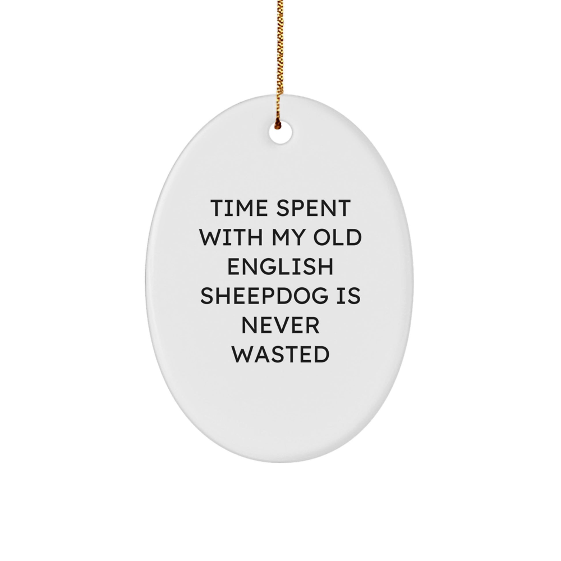 Funny Old English SheepDog Oval Ornament Gifts from Family for Christmas - Time Spent Is Never Wasted - Image 1