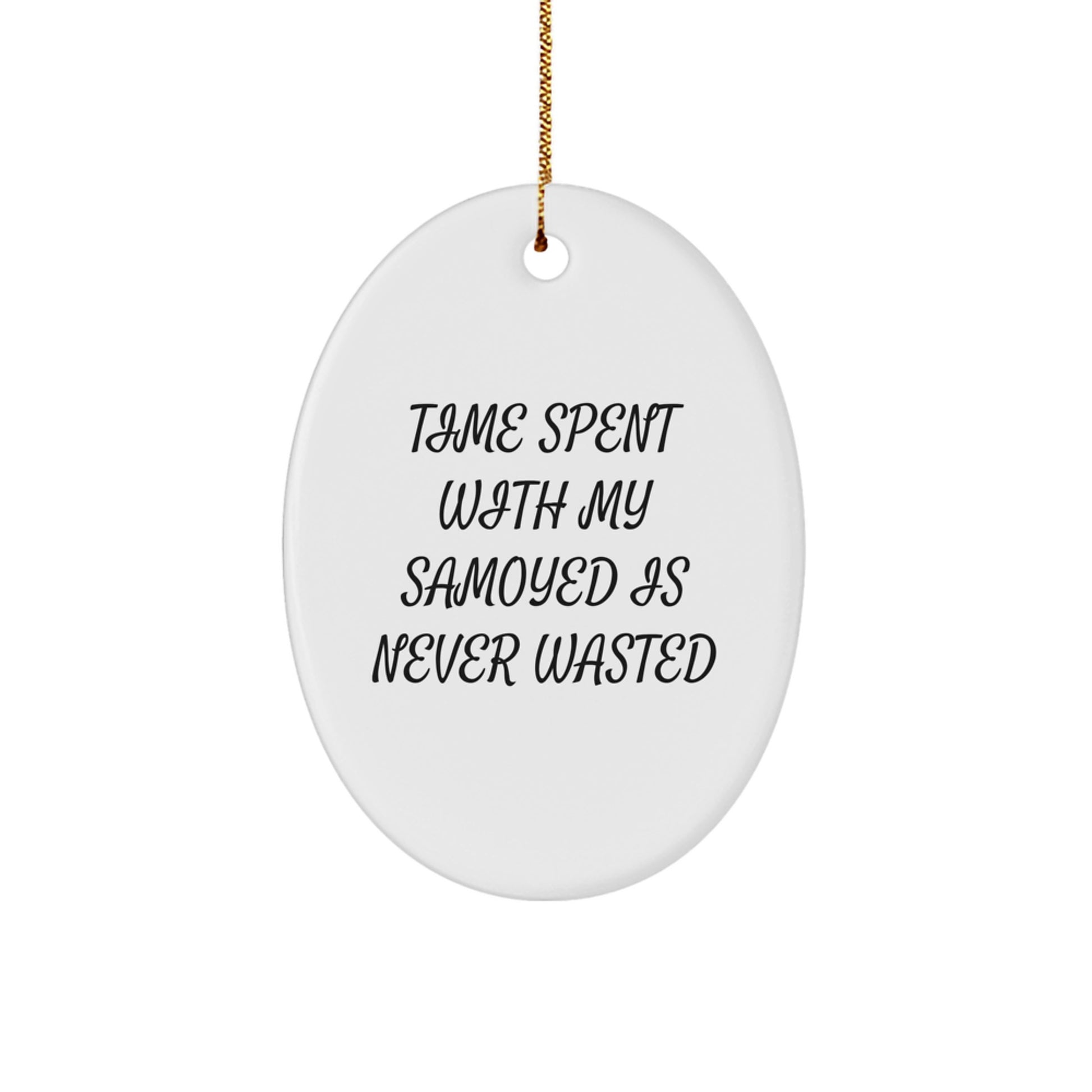 Samoyed Dog Lover Oval Ornament Gifts from Friends and Family, Christmas Unique Presents for Men and Women, Oval Decoration, 'Time Spent With My Samoyed Is Never Wasted' - Image 1