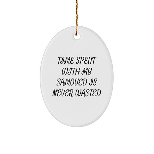 Samoyed Dog Lover Oval Ornament Gifts from Friends and Family, Christmas Unique Presents for Men and Women, Oval Decoration, 'Time Spent With My Samoyed Is Never Wasted' - Image 1