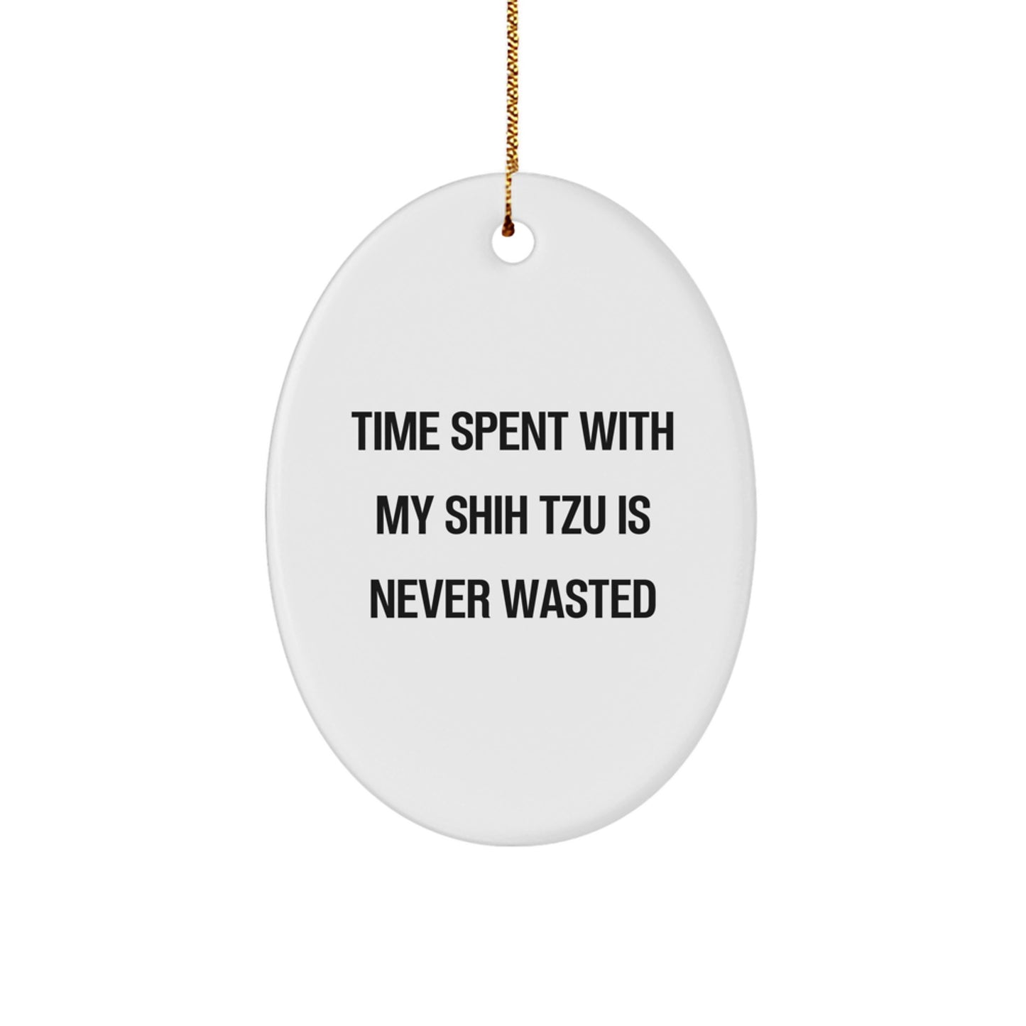 Funny Shih Tzu Dog Oval Ornament Gifts from Mom's for Christmas, Time Spent with My Shih Tzu Is Never Wasted, Christmas Unique Gifts - Image 1