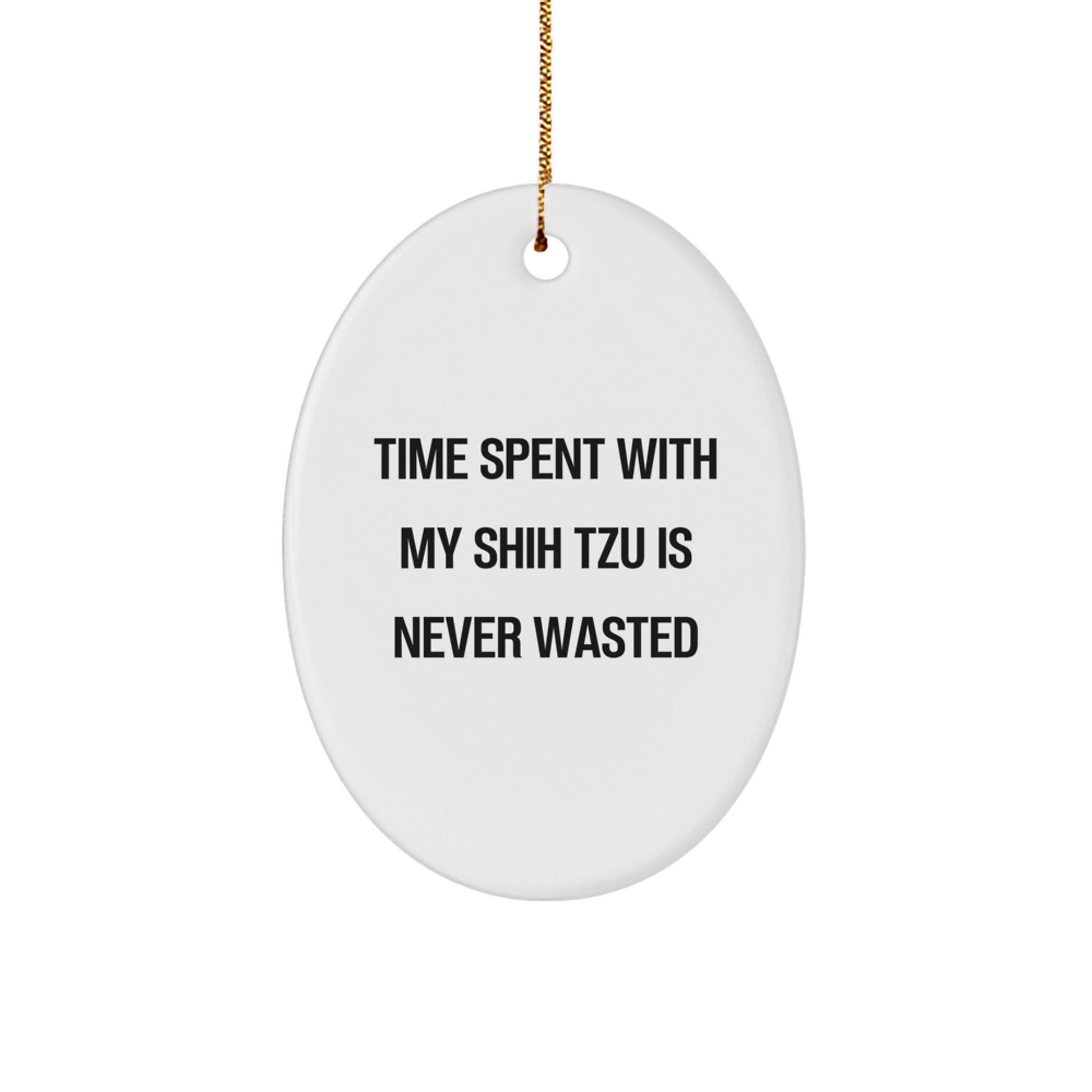 Funny Shih Tzu Dog Oval Ornament Gifts from Mom's for Christmas, Time Spent with My Shih Tzu Is Never Wasted, Christmas Unique Gifts - Image 1