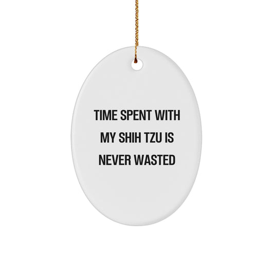 Funny Shih Tzu Dog Oval Ornament Gifts from Mom's for Christmas, Time Spent with My Shih Tzu Is Never Wasted, Christmas Unique Gifts - Image 1