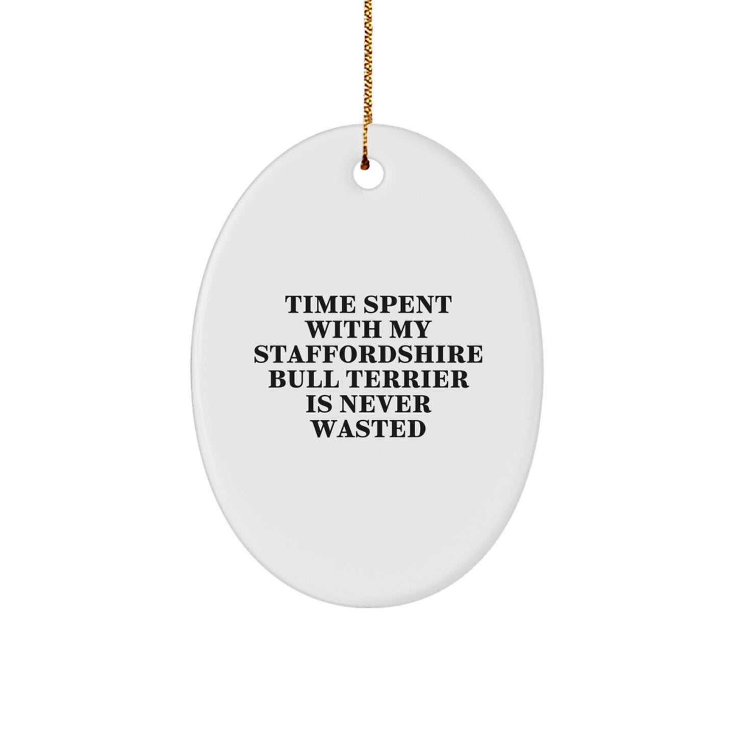 Funny Staffordshire Bull Terrier Dog Christmas Unique Gifts from Men for Staffordshire Bull Terrier Dog Lovers Oval Ornament Quote Time Spent Is Never Wasted - Image 1