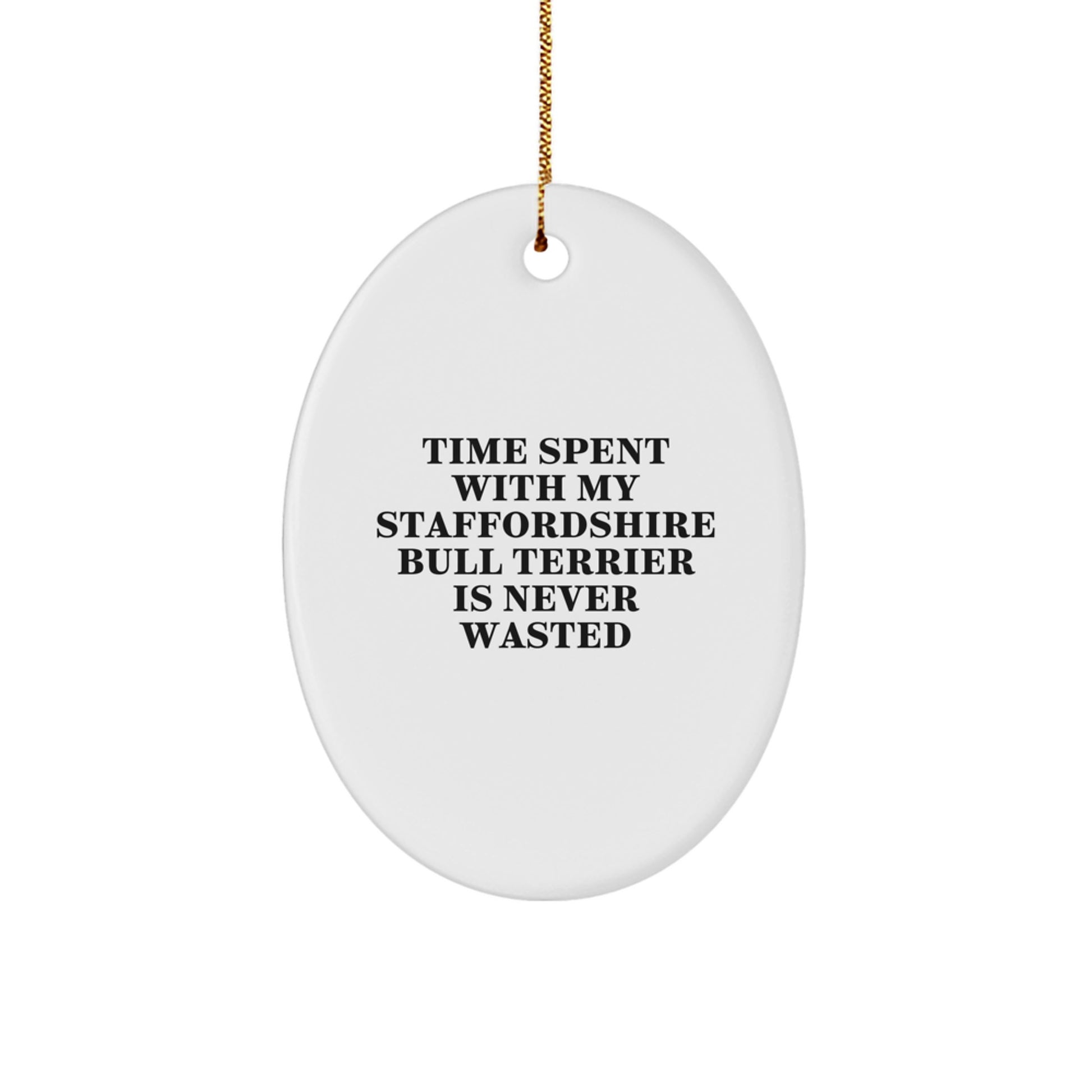 Funny Staffordshire Bull Terrier Dog Christmas Unique Gifts from Men for Staffordshire Bull Terrier Dog Lovers Oval Ornament Quote Time Spent Is Never Wasted - Image 1
