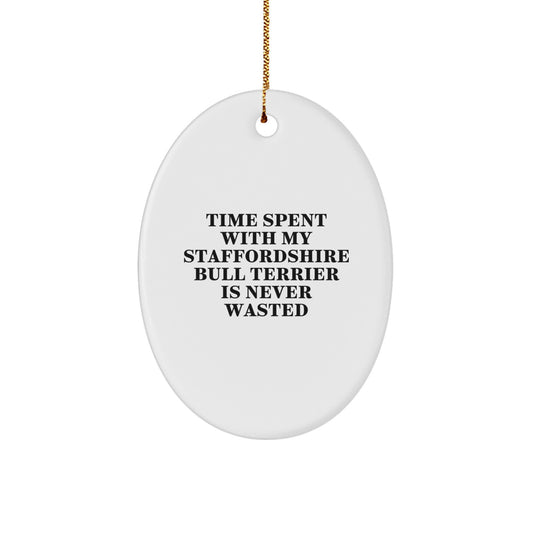 Funny Staffordshire Bull Terrier Dog Christmas Unique Gifts from Men for Staffordshire Bull Terrier Dog Lovers Oval Ornament Quote Time Spent Is Never Wasted - Image 1