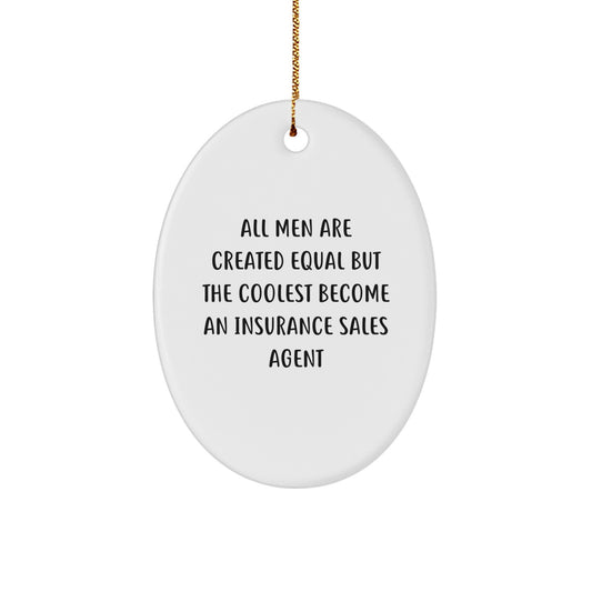 Funny Insurance Sales Agent Gifts for Christmas - Oval Ornament from Friends, Family, or Coworkers 'All Men Are Created Equal But The Coolest Become An Insurance Sales Agent' - Image 1