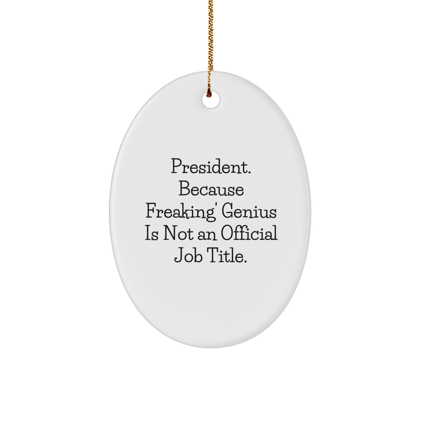 Funny President Gifts, Oval Ornament for President, Because Freaking' genius Is Not An Official Job Title. Christmas Unique Gifts from Family - Image 1