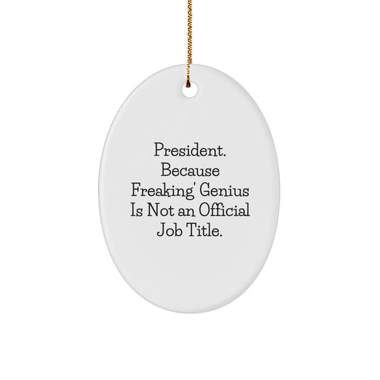 Funny President Gifts, Oval Ornament for President, Because Freaking' genius Is Not An Official Job Title. Christmas Unique Gifts from Family - Image 1