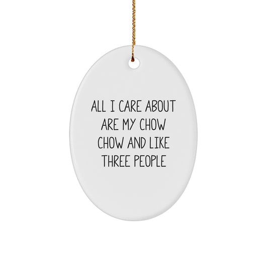 Unique Chow Chow Dog Oval Ornament Gifts for Men from Friends, Funny Quote 'All I Care About Are My Chow Chow And Like Three People' Christmas Decorations - Image 1