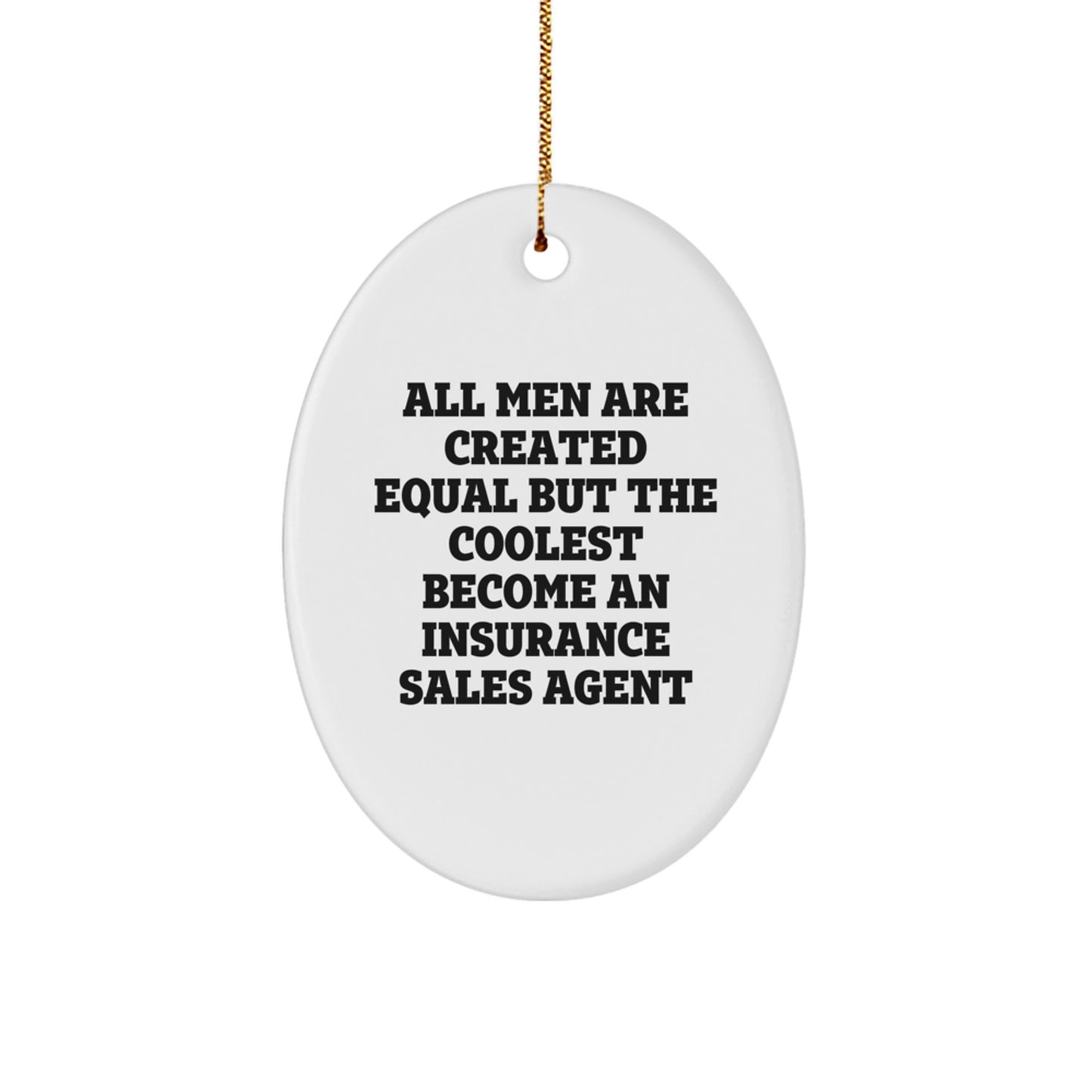 Funny Insurance Sales Agent Gifts, Oval Ornament for Christmas, Humorous Quote 'All Men Are Created Equal But The Coolest Become An Insurance Sales Agent' - Gift from Family - Image 1