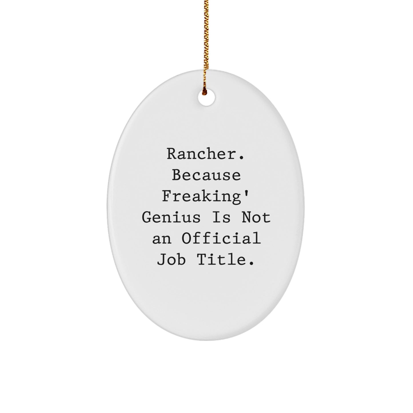 Funny Rancher Gifts from Men to Family, Oval Ornament for Rancher Christmas Unique Gifts, 'Rancher. Because Freaking' genius Is Not An Official Job Title.' - Image 1
