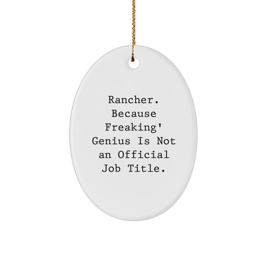 Funny Rancher Gifts from Men to Family, Oval Ornament for Rancher Christmas Unique Gifts, 'Rancher. Because Freaking' genius Is Not An Official Job Title.' - Image 1