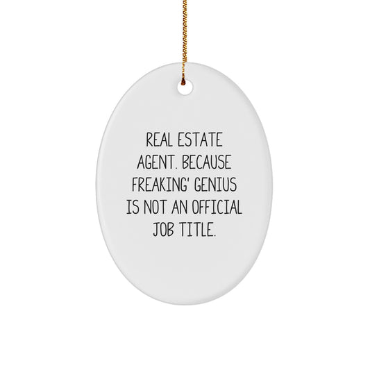Funny Real Estate Agent Oval Ornament Gifts from Friends to Coworkers, 'Real Estate Agent. Because Freaking' genius Is Not An Official Job Title.' - Image 1
