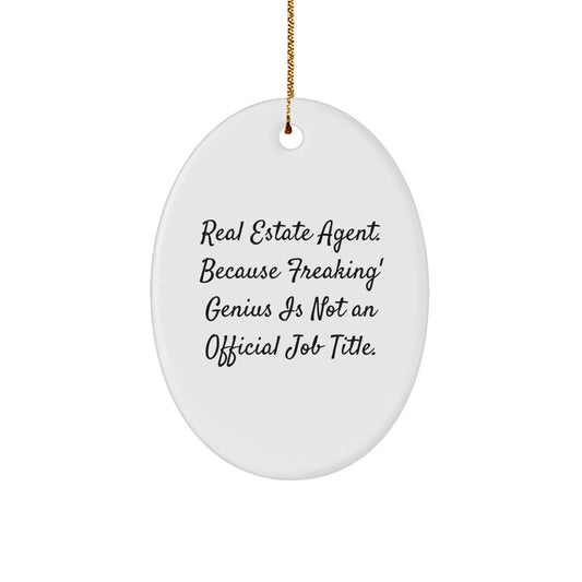 Funny Real Estate Agent Christmas Unique Gifts from Friends, Oval Ornament for Real Estate Agent, Because Freaking' genius Is Not An Official Job Title. - Image 1