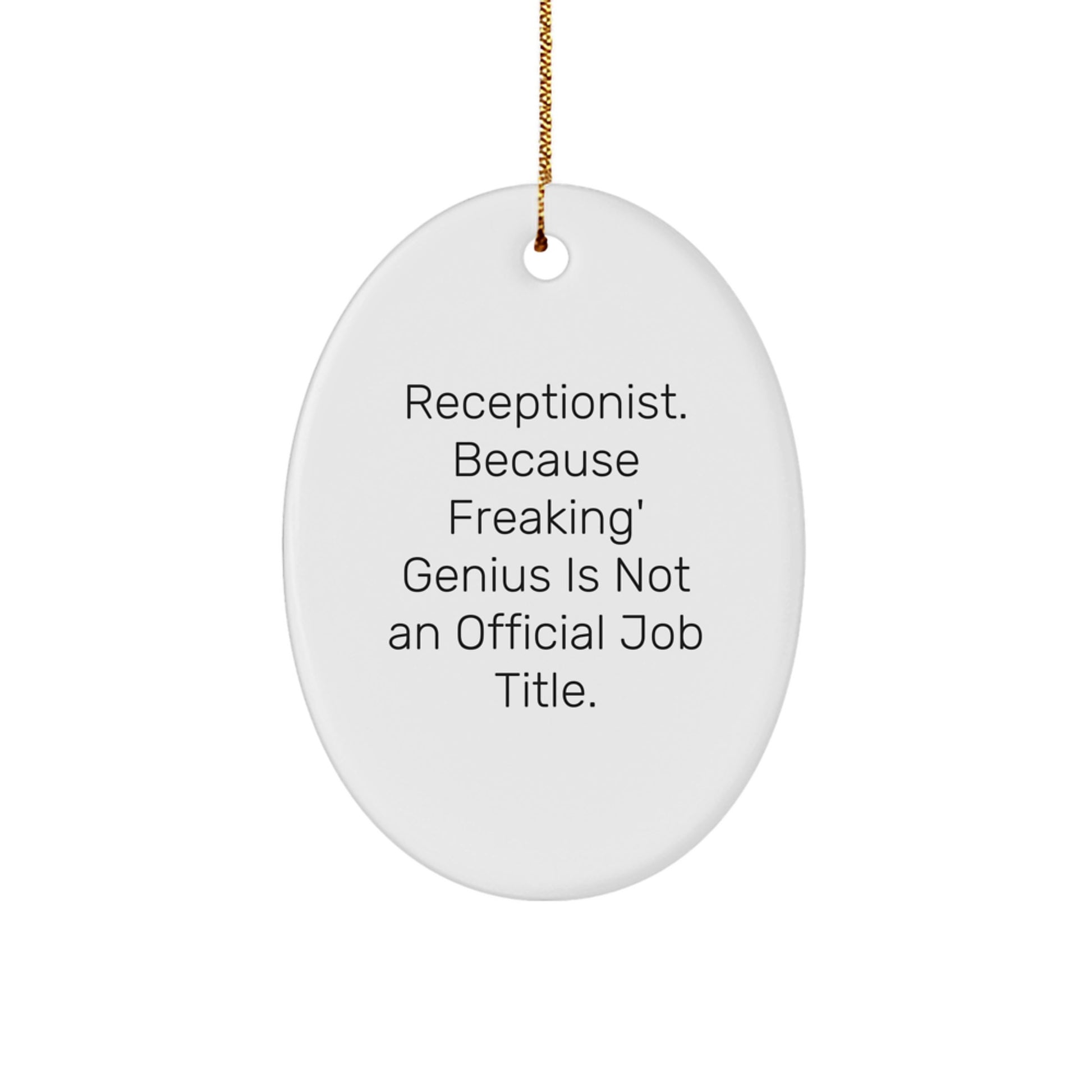 Funny Receptionist Oval Ornament Gifts from Friends for Christmas - 'Receptionist. Because Freaking' genius Is Not An Official Job Title.' - Image 1