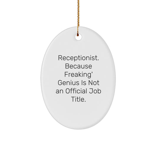 Funny Receptionist Oval Ornament Gifts from Friends for Christmas - 'Receptionist. Because Freaking' genius Is Not An Official Job Title.' - Image 1