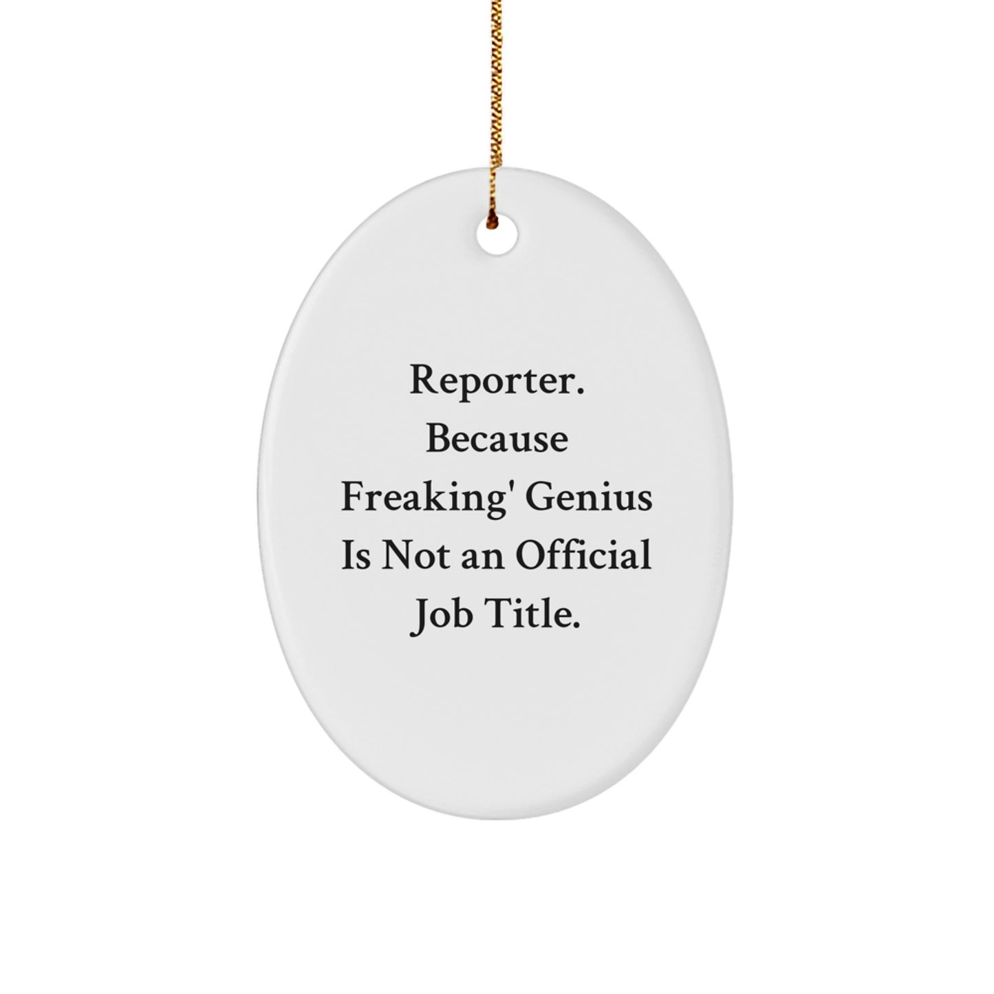 Funny Reporter Gifts from Friends on Christmas Unique Ornament Oval, 'Reporter. Because Freaking' genius Is Not An Official Job Title.' Quote - Image 1