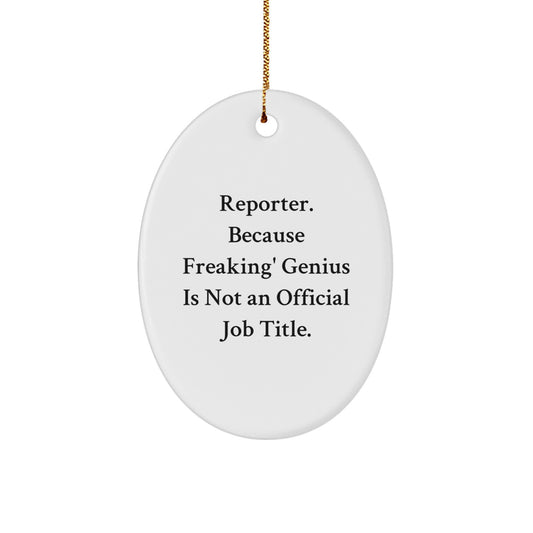 Funny Reporter Gifts from Friends on Christmas Unique Ornament Oval, 'Reporter. Because Freaking' genius Is Not An Official Job Title.' Quote - Image 1