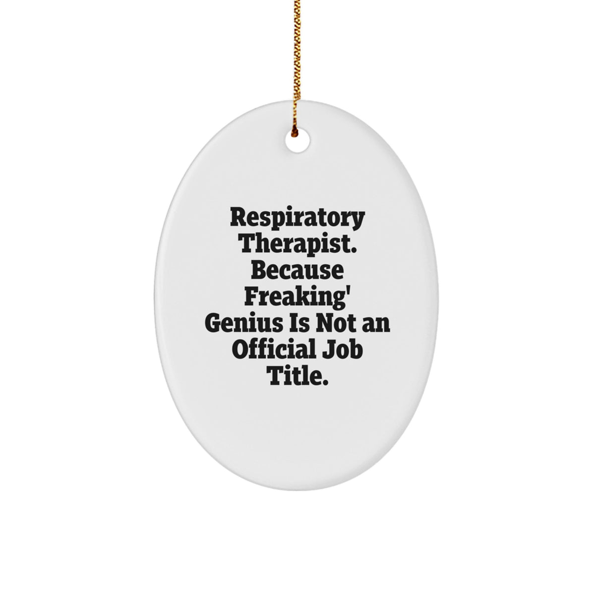 Funny Respiratory Therapist Gifts for Men, Women, Friends, Coworkers, Family - Oval Ornament, 'Respiratory Therapist. Because Freaking' genius Is Not An Official Job Title.' Christmas Unique - Image 1
