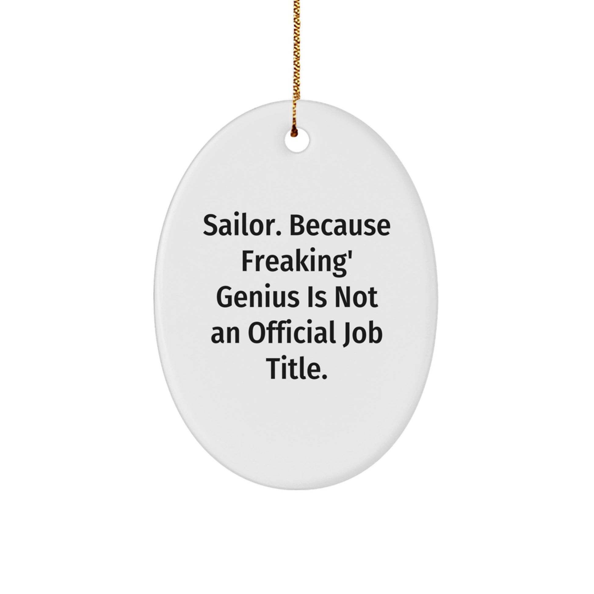 Sailor Oval Ornament Gifts from Friends and Family for Christmas - Funny Quote 'Sailor. Because Freaking' genius Is Not An Official Job Title.' - Image 1