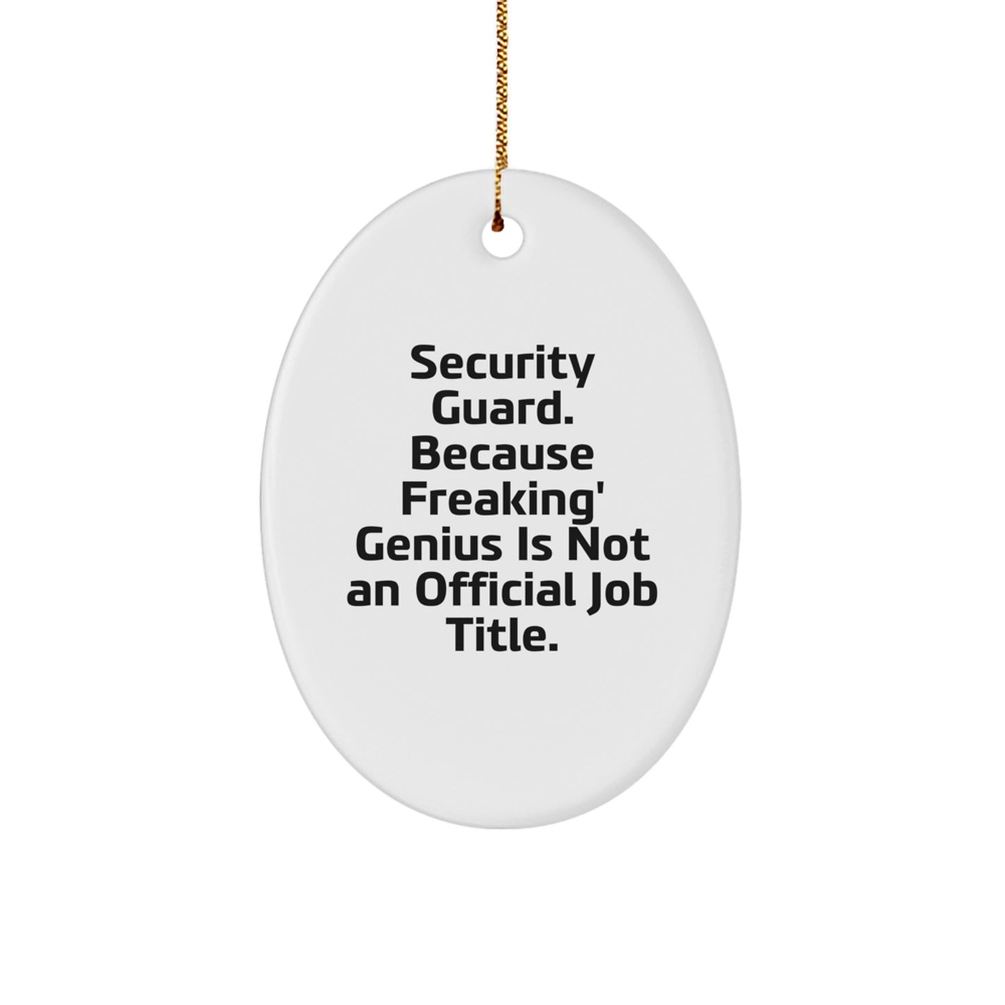 Funny Security Guard Gifts for Men from Friends - Oval Ornament with 'Security Guard. Because Freaking' genius Is Not An Official Job Title.' Quote, Christmas Unique Gifts - Image 1