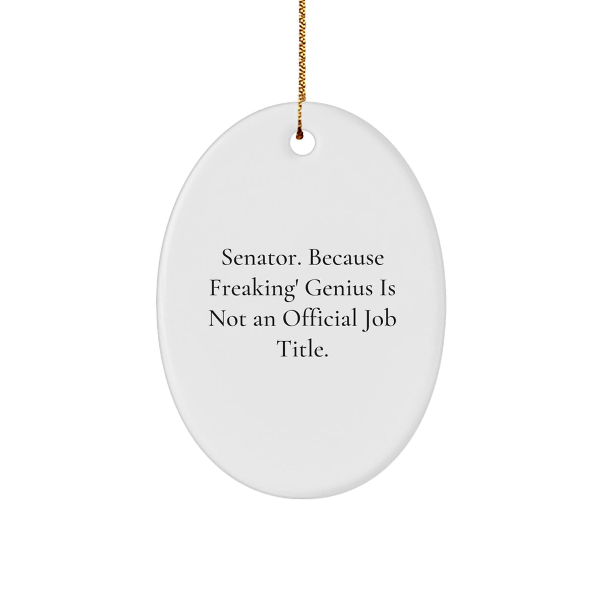 Senator Oval Ornament Funny Quote Gifts from Friends and Family for Senator - Image 1