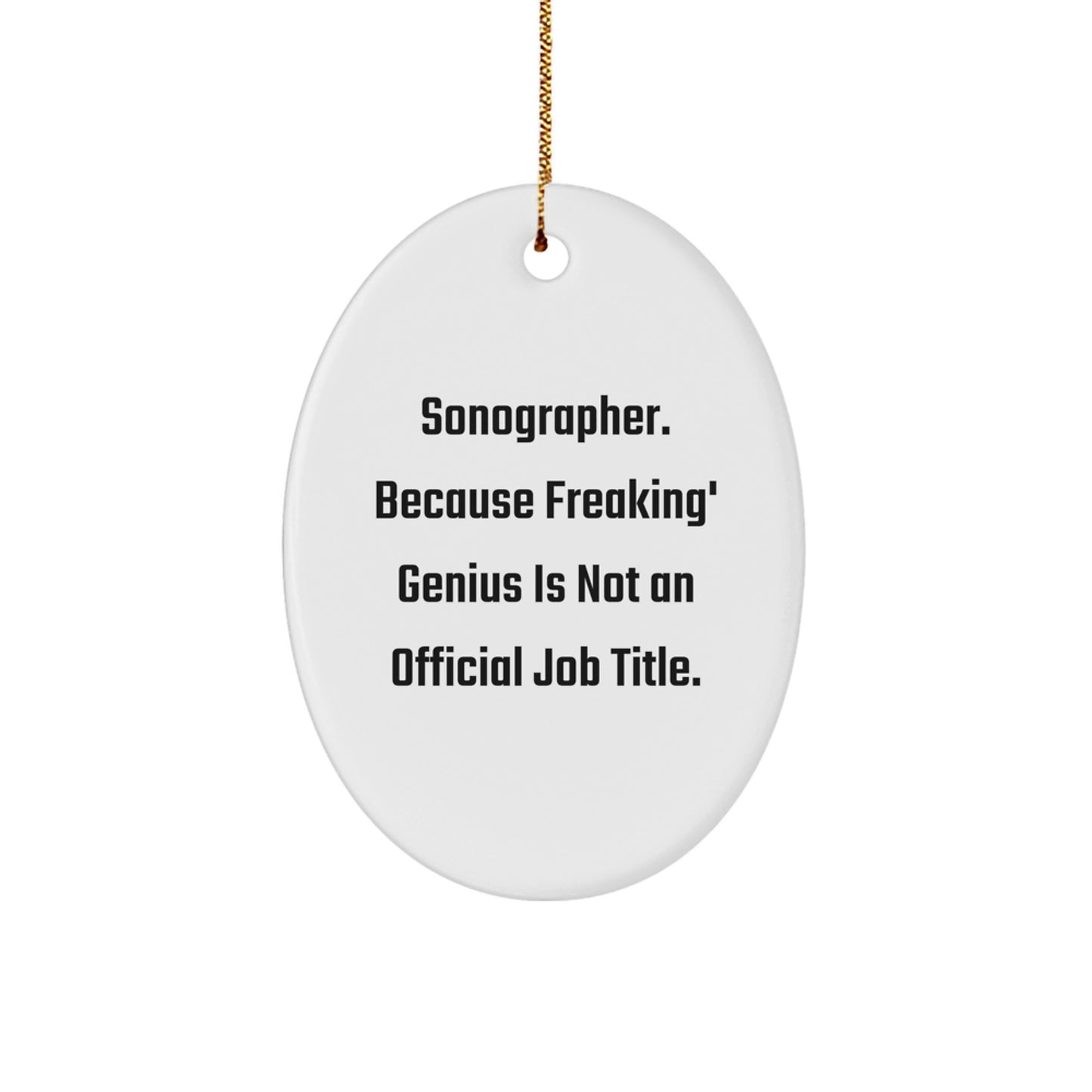 Funny Sonographer Gifts - Oval Ornament for Her, Him, or Friends, 'Sonographer. Because Freaking' genius Is Not An Official Job Title.' - Christmas Unique Gifts from Friends - Image 1