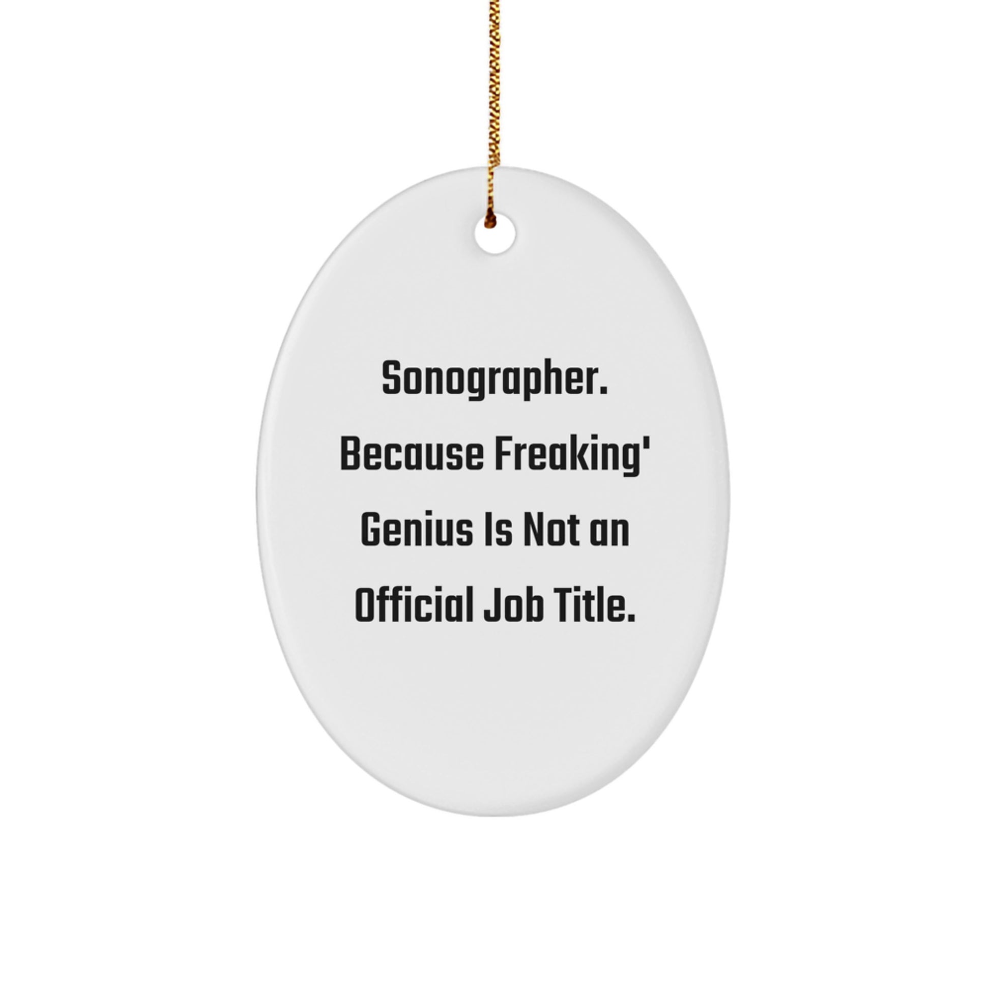 Funny Sonographer Gifts - Oval Ornament for Her, Him, or Friends, 'Sonographer. Because Freaking' genius Is Not An Official Job Title.' - Christmas Unique Gifts from Friends - Image 1