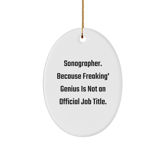 Funny Sonographer Gifts - Oval Ornament for Her, Him, or Friends, 'Sonographer. Because Freaking' genius Is Not An Official Job Title.' - Christmas Unique Gifts from Friends - Image 1