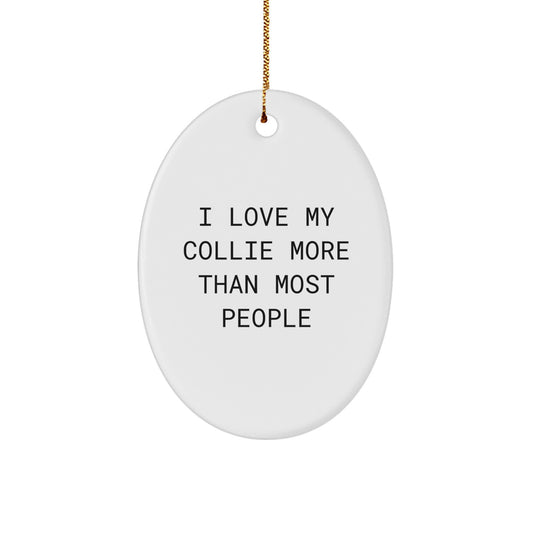 Funny Collie Dog Gifts from Friends for Collie Dog Lovers - Oval Ornament, 'I Love My Collie More Than Most People' Quote Christmas Unique Gifts - Image 1