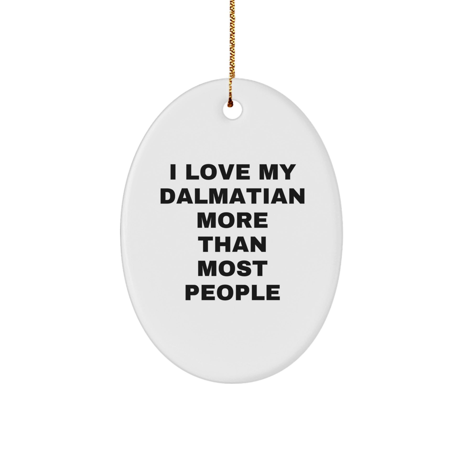 Dalmatian Dog Lover Gifts from Men to Family, Unique Oval Ornament I Love My Dalmatian More Than Most People - Image 1