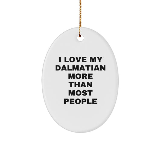 Dalmatian Dog Lover Gifts from Men to Family, Unique Oval Ornament I Love My Dalmatian More Than Most People - Image 1