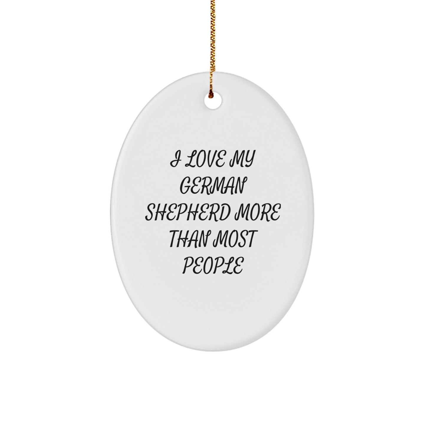 Funny German Shepherd Dog Oval Ornament Gifts from Friends for Christmas, 'I Love My German Shepherd More Than Most People', Oval Shaped, White Color - Image 1