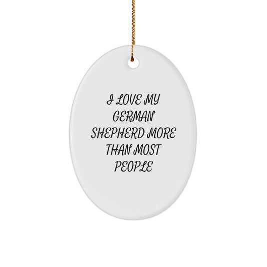 Funny German Shepherd Dog Oval Ornament Gifts from Friends for Christmas, 'I Love My German Shepherd More Than Most People', Oval Shaped, White Color - Image 1