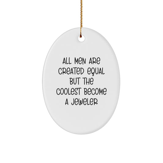 Gifts from Men - 'All Men Are Created Equal But The Coolest Become A Jeweler' Funny Oval Ornament for Jeweler, Christmas Unique Gifts for Him, Oval Shaped - Image 1