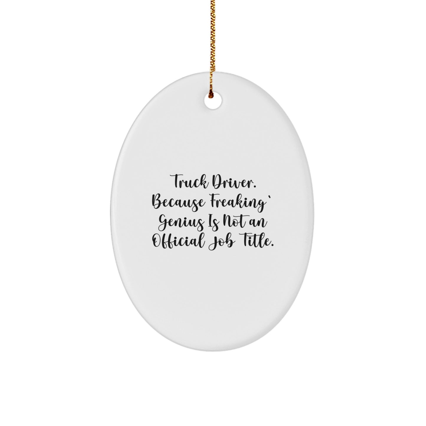 Funny Truck Driver Gifts from Friends for Christmas Unique Oval Ornaments - 'Truck Driver. Because Freaking' genius Is Not An Official Job Title.', - Image 1