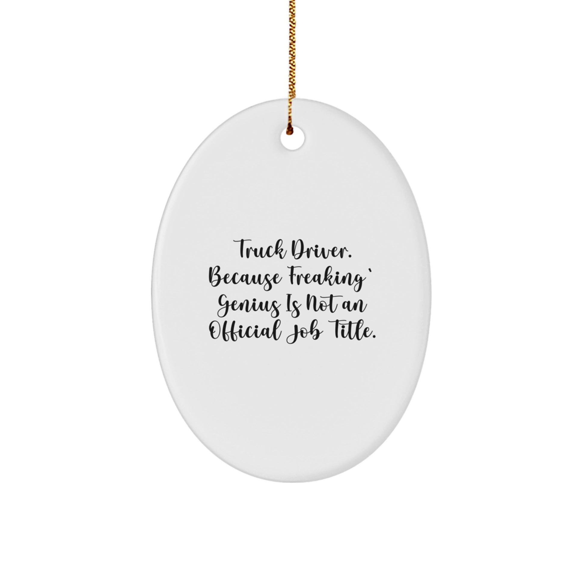 Funny Truck Driver Gifts from Friends for Christmas Unique Oval Ornaments - 'Truck Driver. Because Freaking' genius Is Not An Official Job Title.', - Image 1
