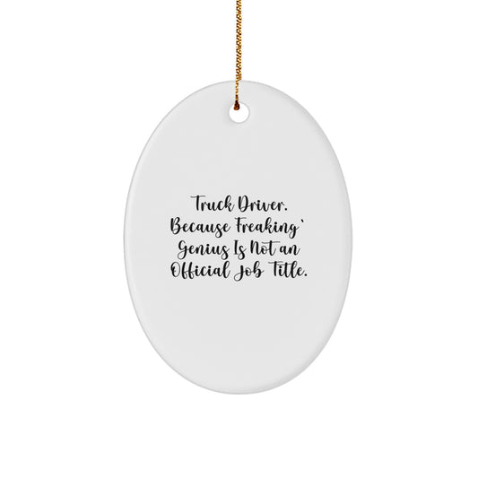 Funny Truck Driver Gifts from Friends for Christmas Unique Oval Ornaments - 'Truck Driver. Because Freaking' genius Is Not An Official Job Title.', - Image 1