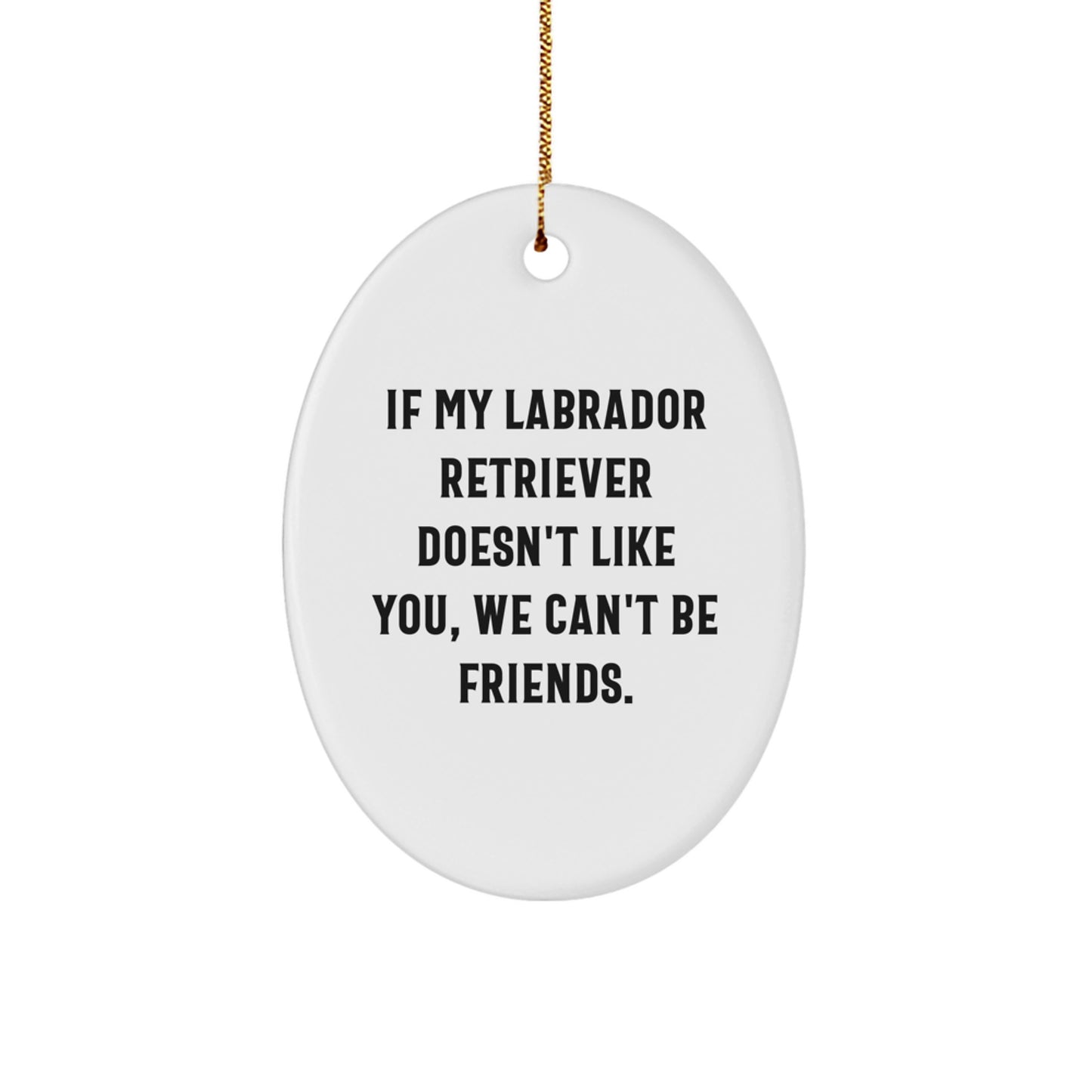Funny Labrador Retriever Dog Lover Gifts from Friends to Family - Oval Ornament for Christmas Unique Gifts - Image 1