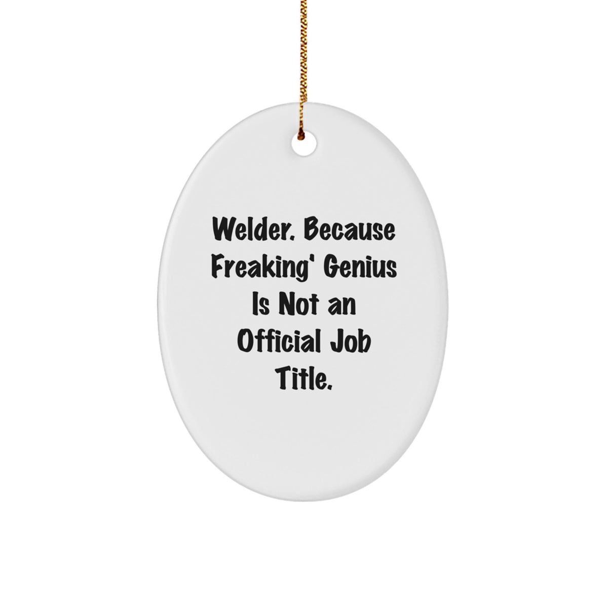 Welder Oval Ornament, Funny Quote, Gifts for Men, Unique Christmas Unique Gifts from Friends, Oval Shape, White Color - Image 1