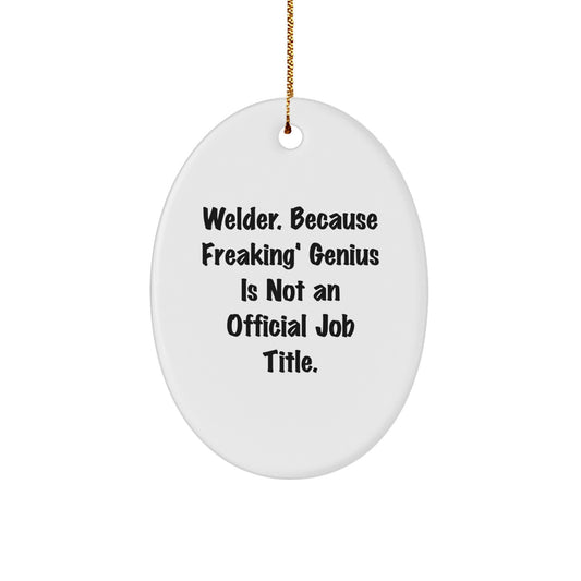 Welder Oval Ornament, Funny Quote, Gifts for Men, Unique Christmas Unique Gifts from Friends, Oval Shape, White Color - Image 1