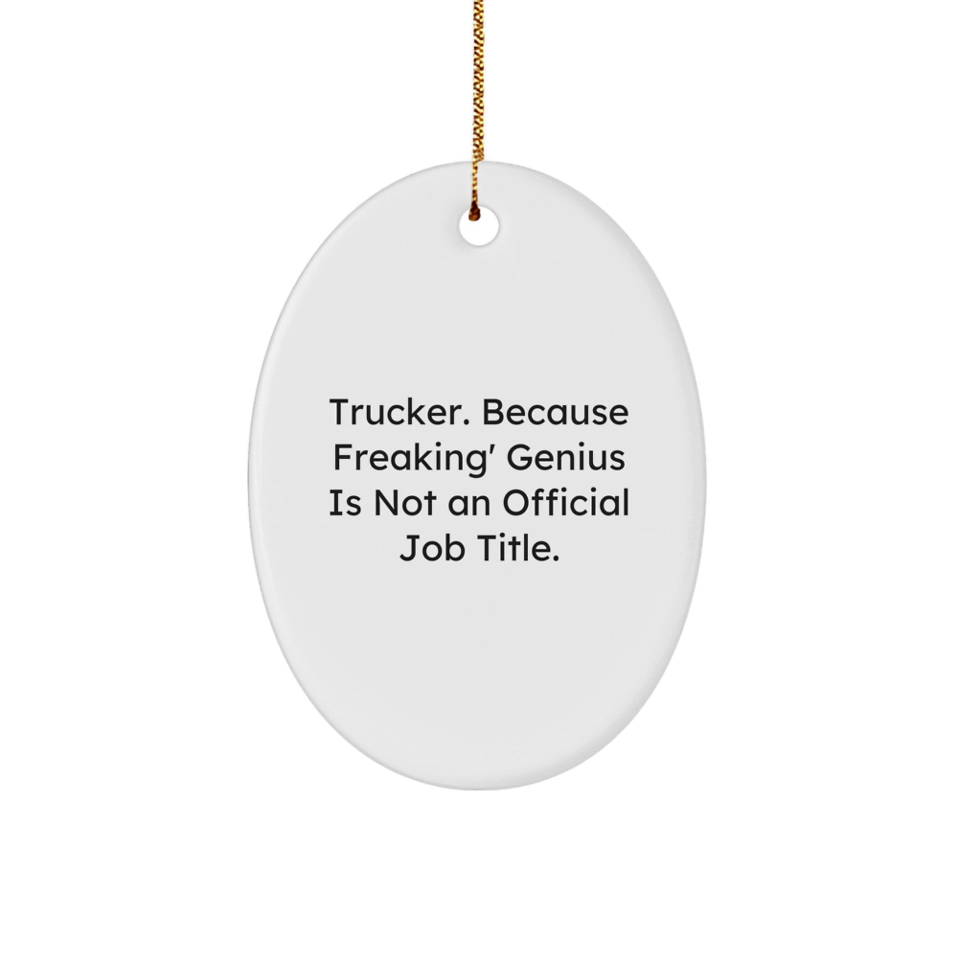 Funny Trucker Gifts from Men, Oval Ornament for Christmas Unique Gifts, 'Trucker. Because Freaking' genius Is Not An Official Job Title.' - Image 1