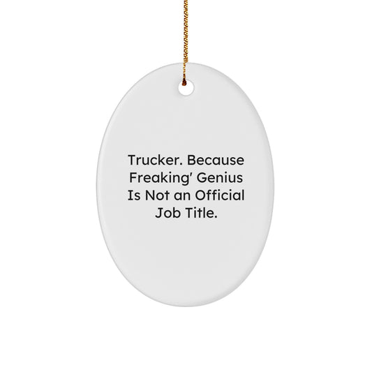 Funny Trucker Gifts from Men, Oval Ornament for Christmas Unique Gifts, 'Trucker. Because Freaking' genius Is Not An Official Job Title.' - Image 1